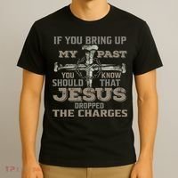 If You Bring Up My Past You Should Know That Jesus Dropped T-Shirt thumb 3