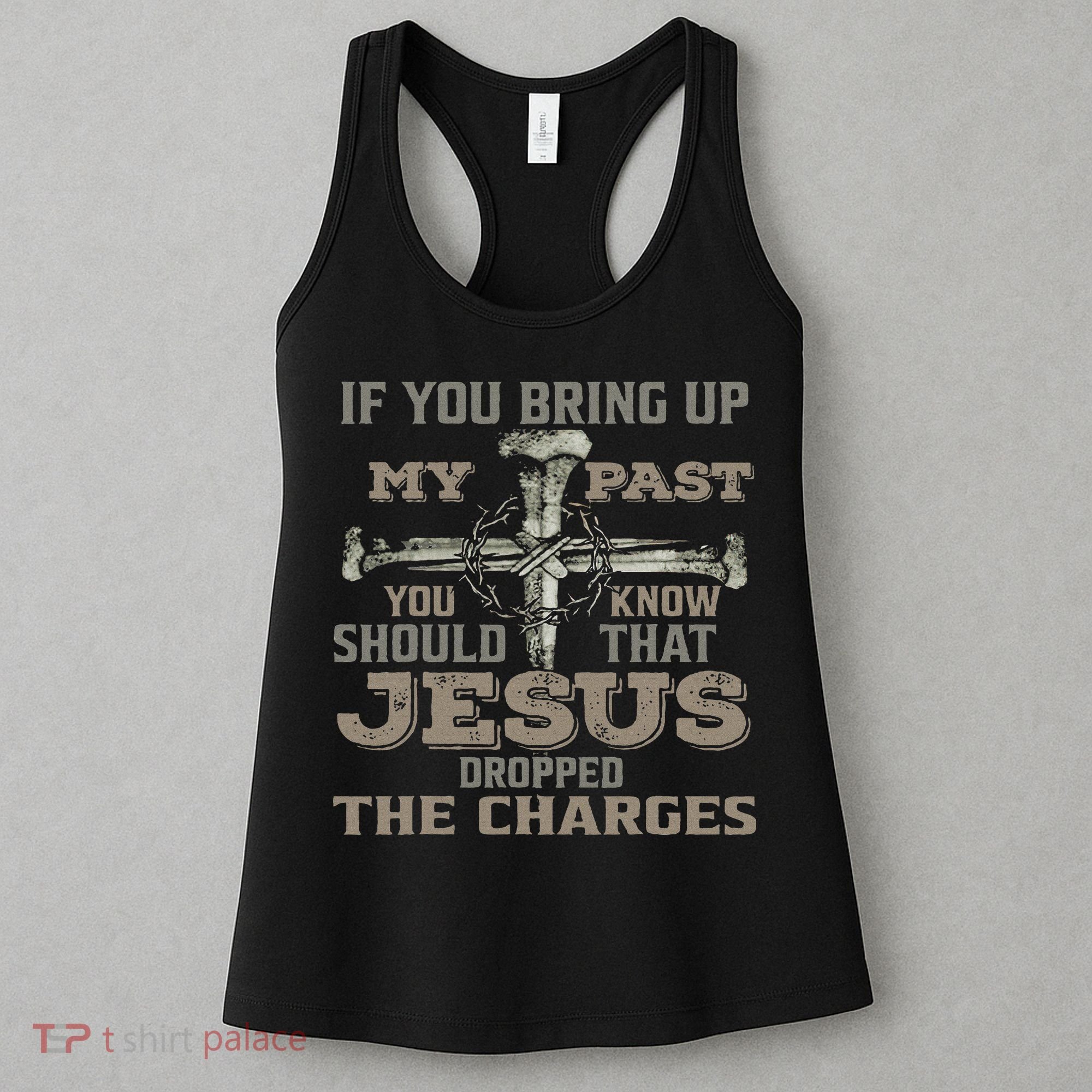 If You Bring Up My Past You Should Know That Jesus Dropped Women's Tank Top