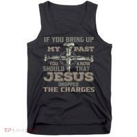 If You Bring Up My Past You Should Know That Jesus Dropped Tank Top thumb 0