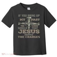 If You Bring Up My Past You Should Know That Jesus Dropped Toddler T-Shirt thumb 0