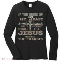 If You Bring Up My Past You Should Know That Jesus Dropped Women's Long Sleeve Shirt thumb 0