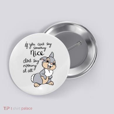 If You Can't Say Something Nice Don't Say Nothing At All Funny Bunny Button