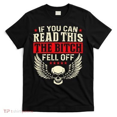 If You Can Read This The Bitch Fell Off Biker Back Print T-Shirt