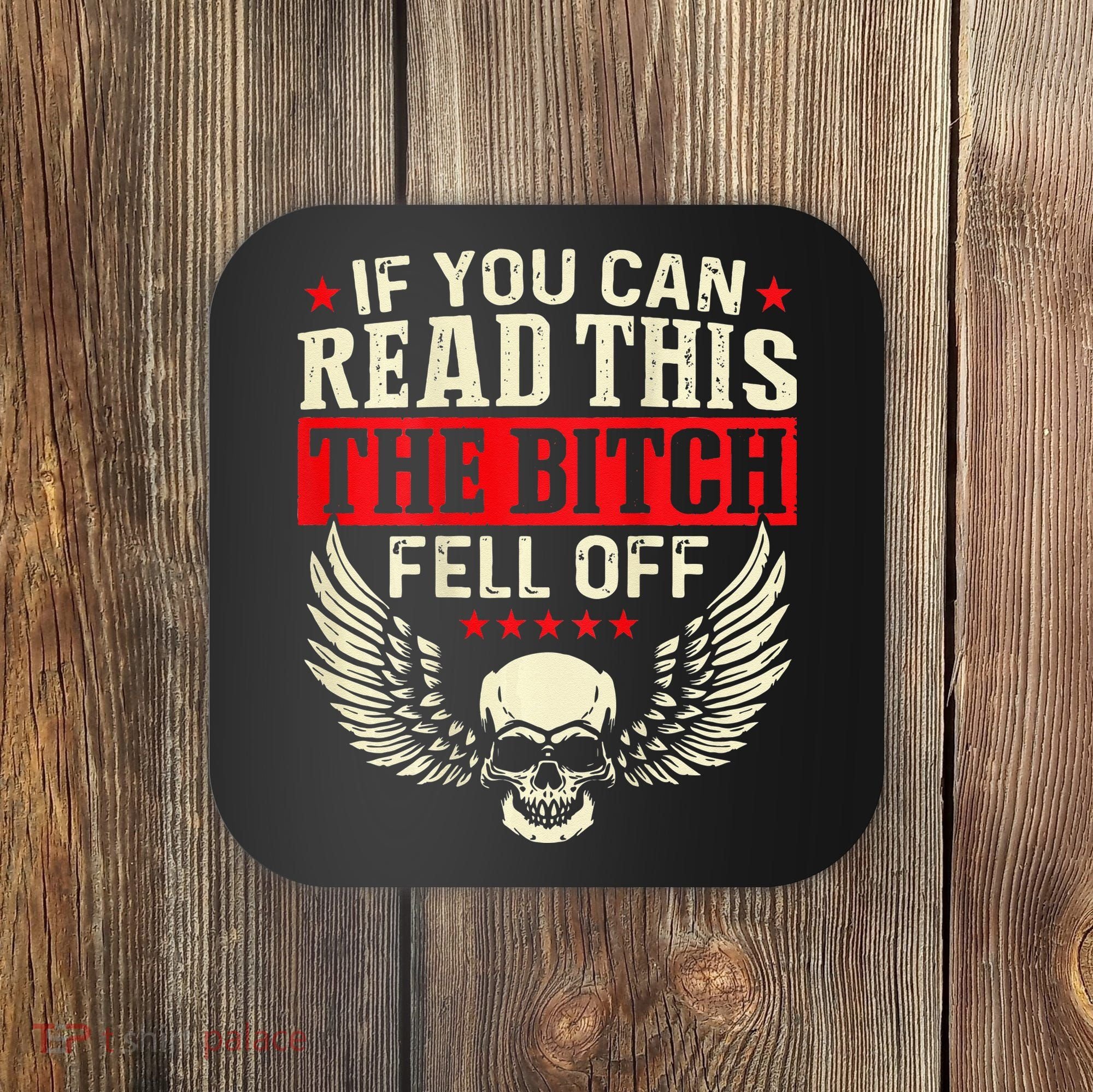If You Can Read This The Bitch Fell Off Biker Back Print Coaster
