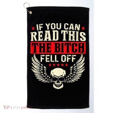 If You Can Read This The Bitch Fell Off Biker Back Print Golf Towel