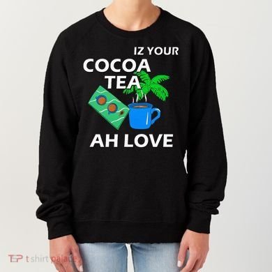 Iz Your Cocoa Tea Ah Love Women's Sweatshirt