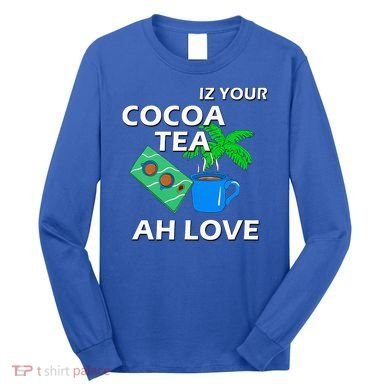 Iz Your Cocoa Tea Ah Love Long Sleeve Shirt