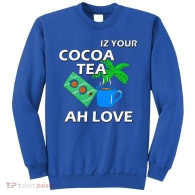 Iz Your Cocoa Tea Ah Love Sweatshirt
