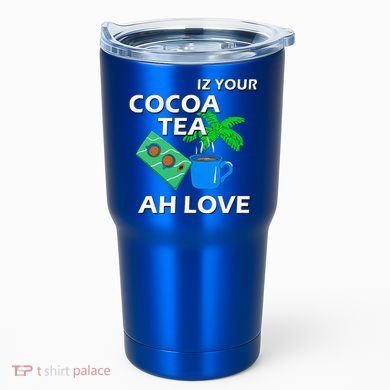 Iz Your Cocoa Tea Ah Love Tumbler