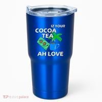 Iz Your Cocoa Tea Ah Love Tumbler thumb 0