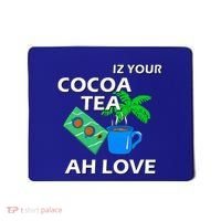 Iz Your Cocoa Tea Ah Love Mousepad thumb 0