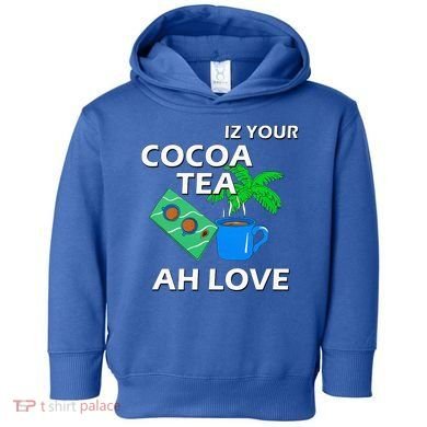Iz Your Cocoa Tea Ah Love Toddler Hoodie