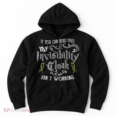 If You Can Read This My Invisibility Cloak Isn't Working Fun Hoodie