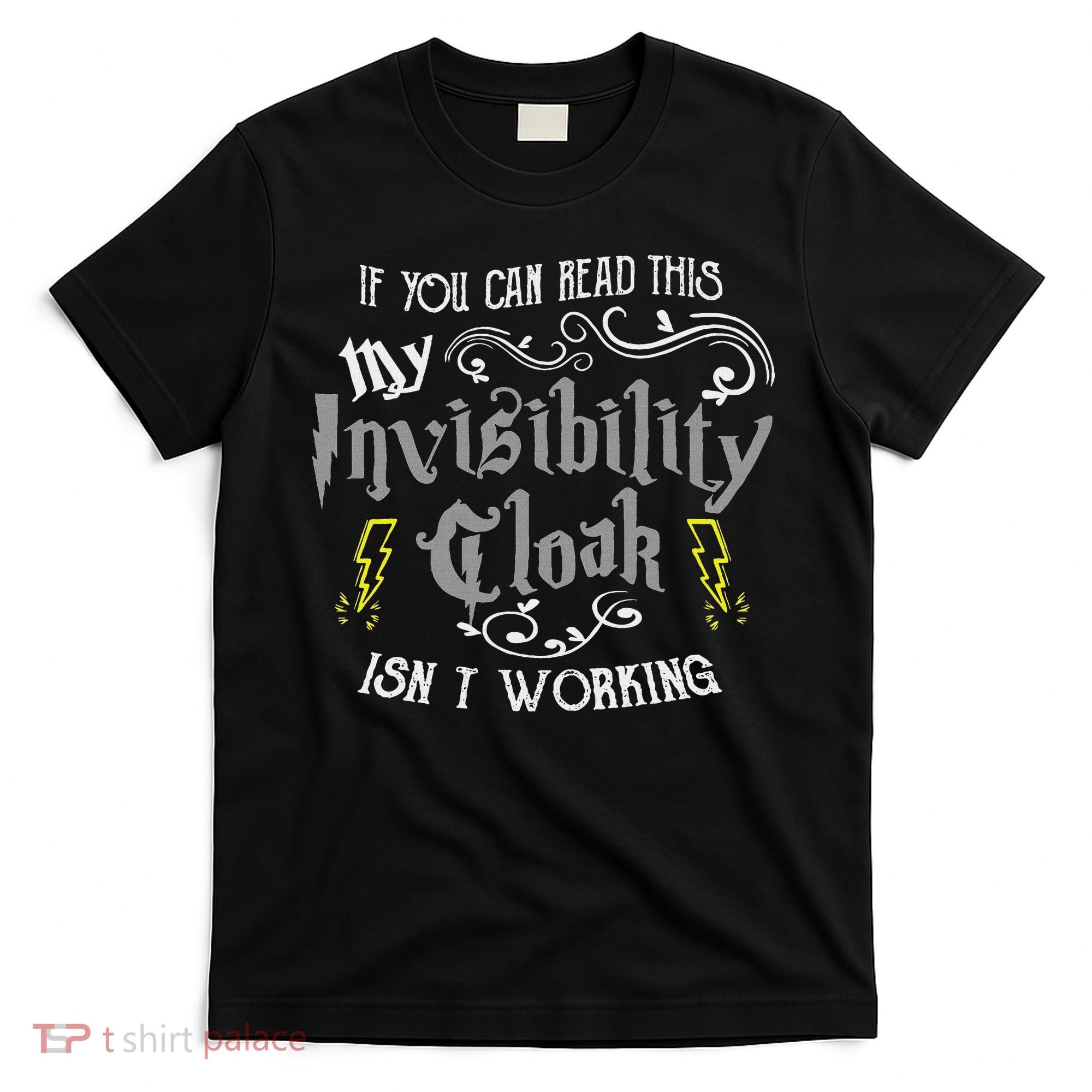 If You Can Read This My Invisibility Cloak Isn't Working Fun T-Shirt