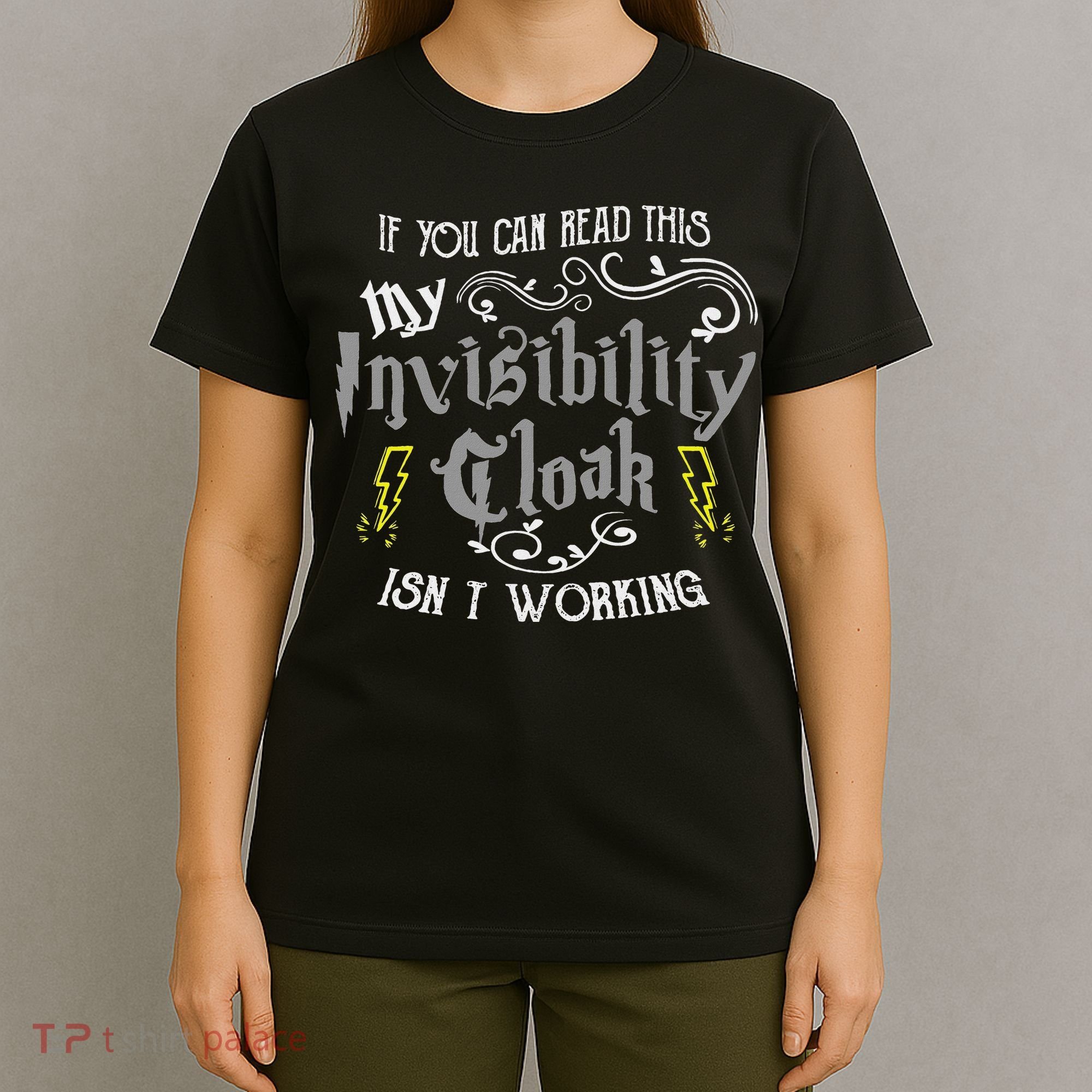 If You Can Read This My Invisibility Cloak Isn't Working Fun T-Shirt