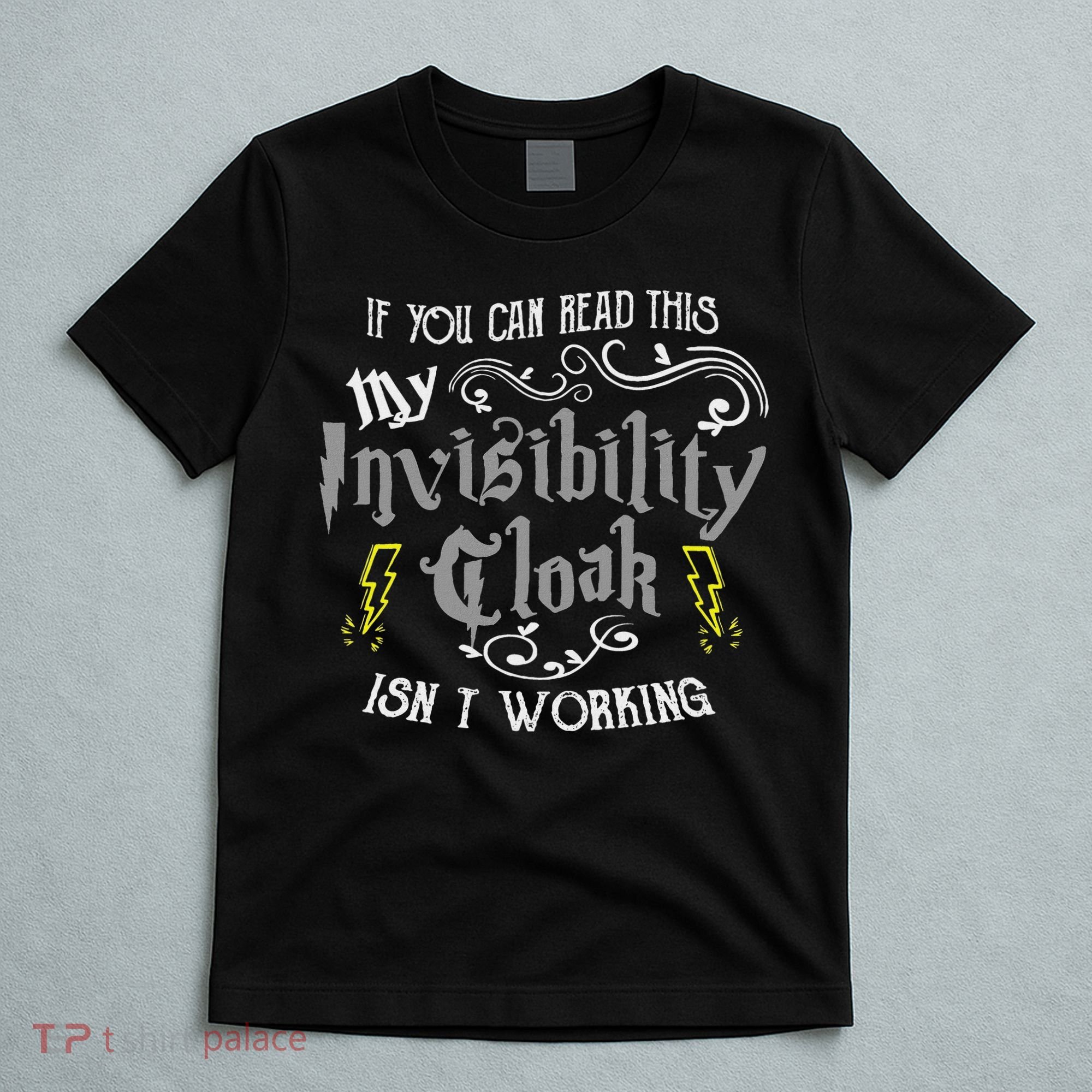 If You Can Read This My Invisibility Cloak Isn't Working Fun T-Shirt