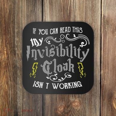 If You Can Read This My Invisibility Cloak Isn't Working Fun Coaster