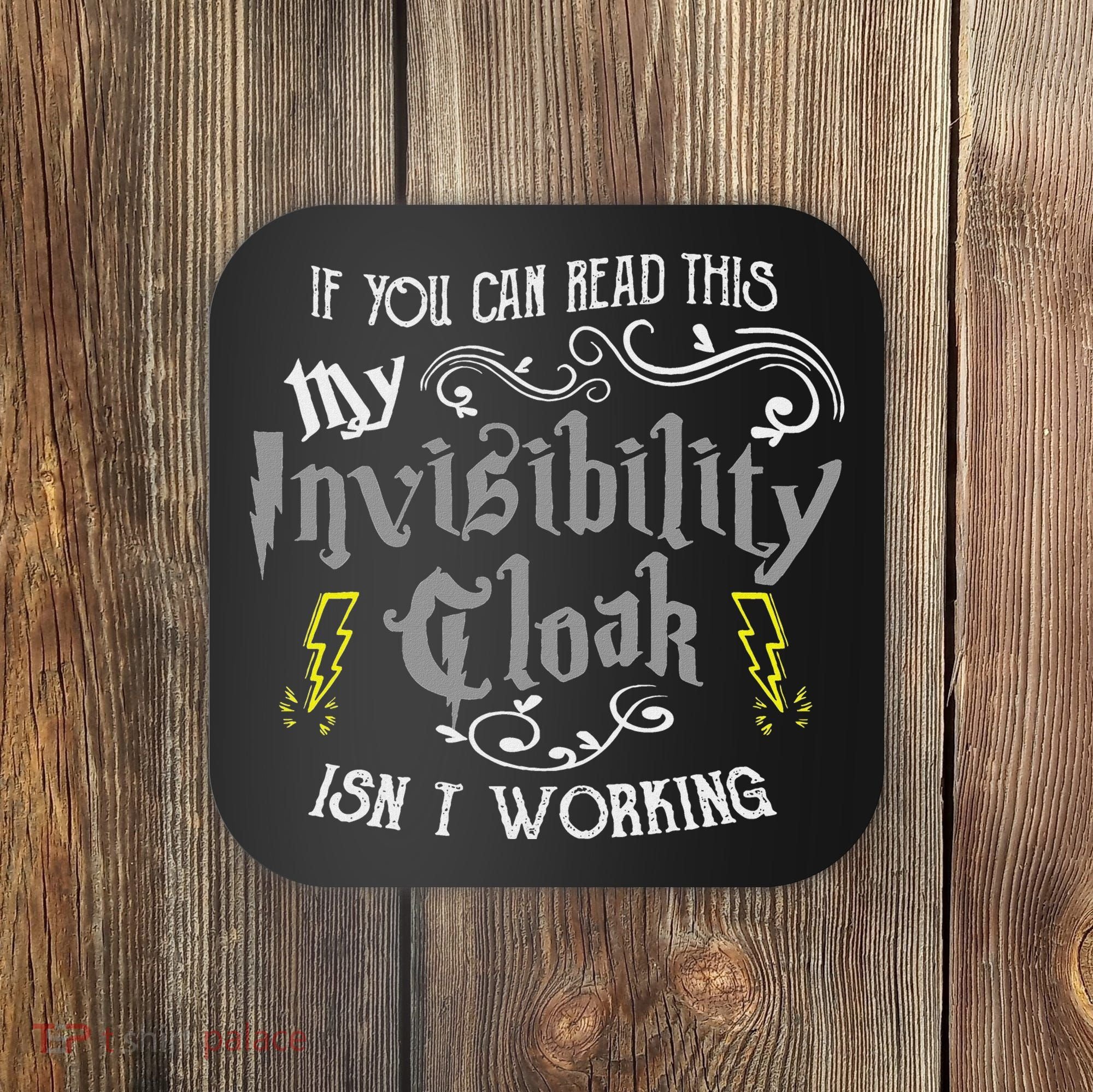 If You Can Read This My Invisibility Cloak Isn't Working Fun Coaster