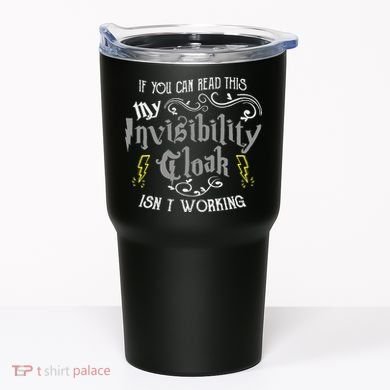 If You Can Read This My Invisibility Cloak Isn't Working Fun Tumbler