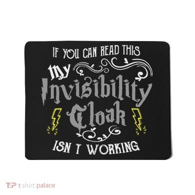 If You Can Read This My Invisibility Cloak Isn't Working Fun Mousepad