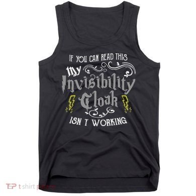 If You Can Read This My Invisibility Cloak Isn't Working Fun Tank Top