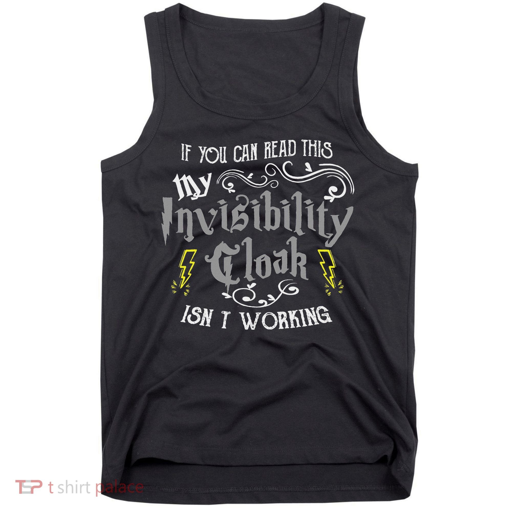 If You Can Read This My Invisibility Cloak Isn't Working Fun Tank Top