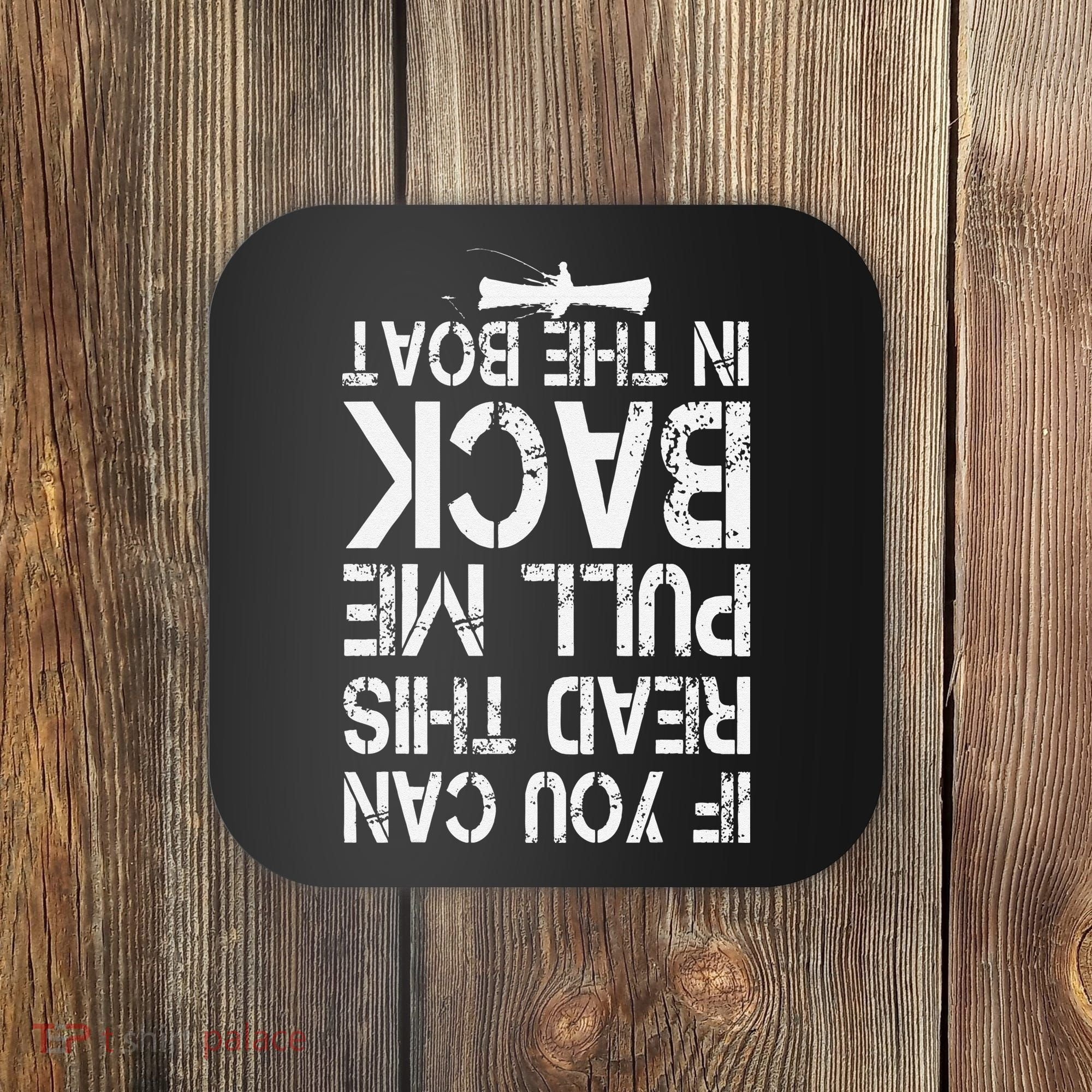 If You Can Read This Pull Me Back In The Boat Funny Fishing Coaster