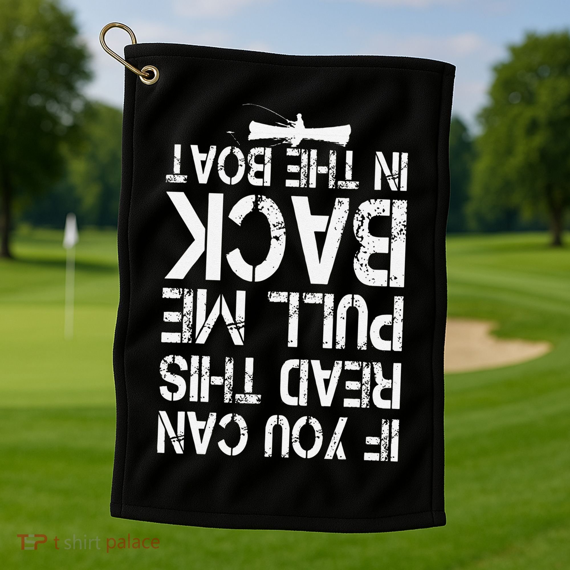 If You Can Read This Pull Me Back In The Boat Funny Fishing Golf Towel