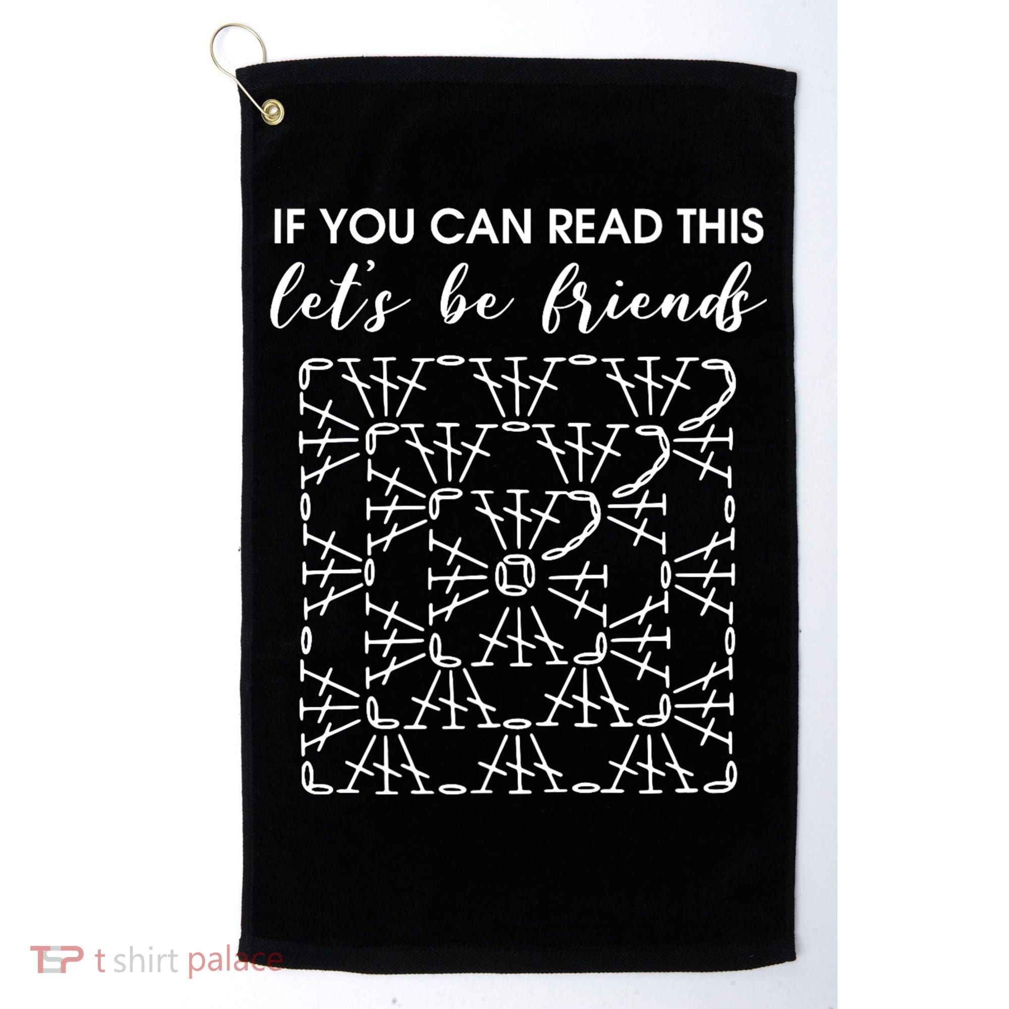 If You Can Read This Lets Be Friends Crochet Golf Towel