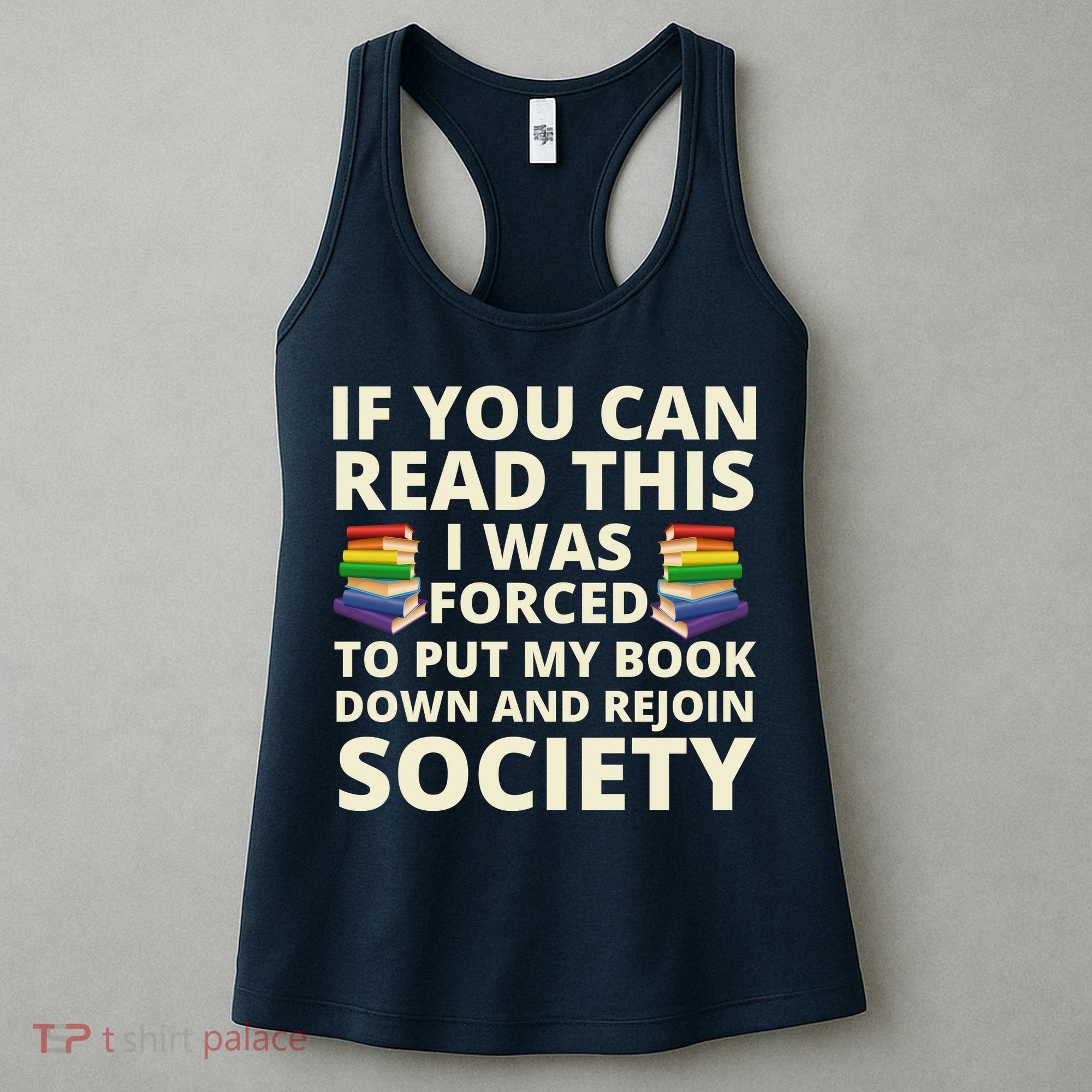 If You Can Read The I Was Forced To Put My Book Down And Rejoin Society Women's Tank Top