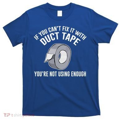 If You Can't Fix It With Duct Tape Funny Gift T-Shirt