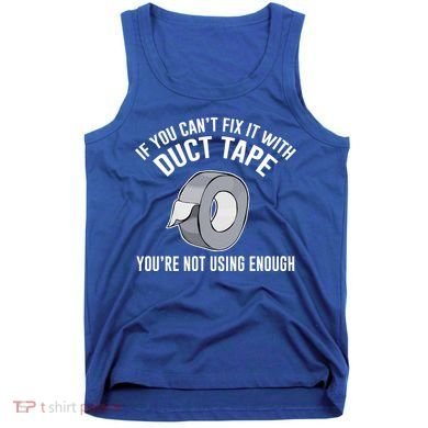 If You Can't Fix It With Duct Tape Funny Gift Tank Top