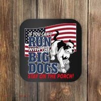 If You Cant Run With Big Dog Stay On Porch Coaster thumb 0