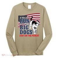 If You Cant Run With Big Dog Stay On Porch Long Sleeve Shirt thumb 0