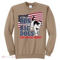 If You Cant Run With Big Dog Stay On Porch Sweatshirt thumb 0