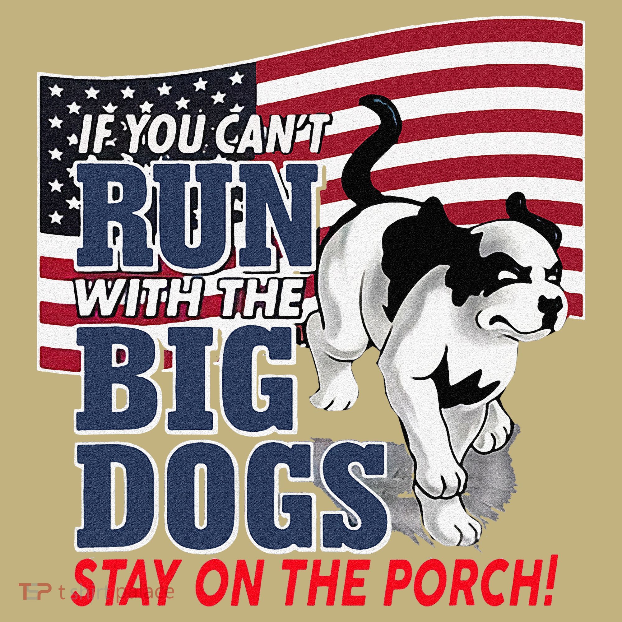 If You Cant Run With Big Dog Stay On Porch Polo