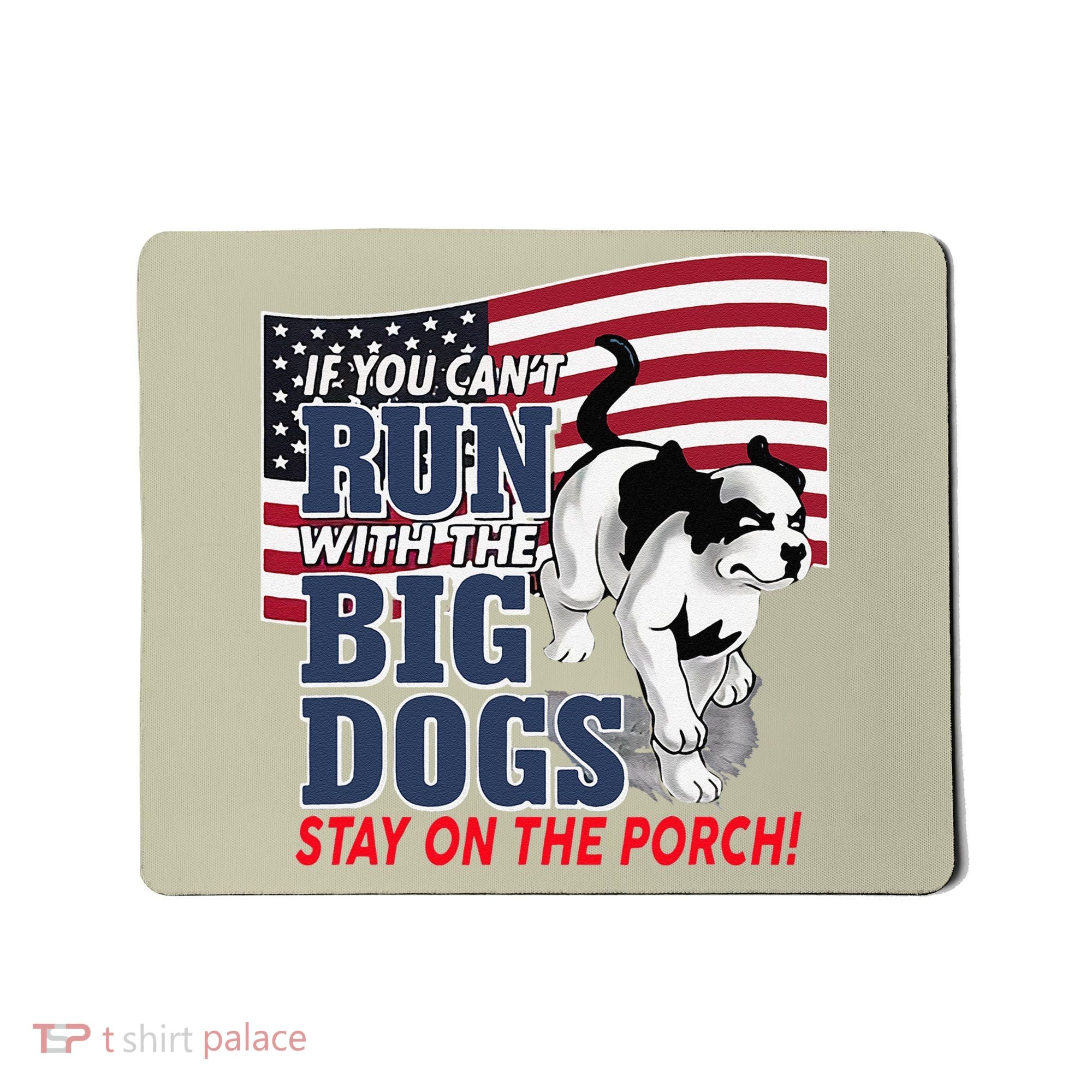 If You Cant Run With Big Dog Stay On Porch Mousepad