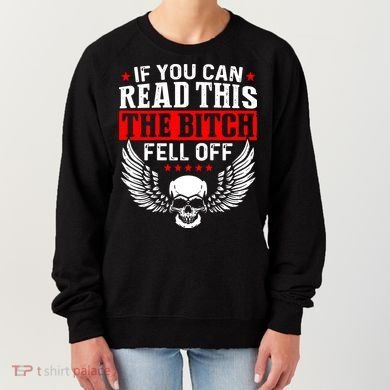 If You Can Read This The Bitch Fell Off Biker Women's Sweatshirt