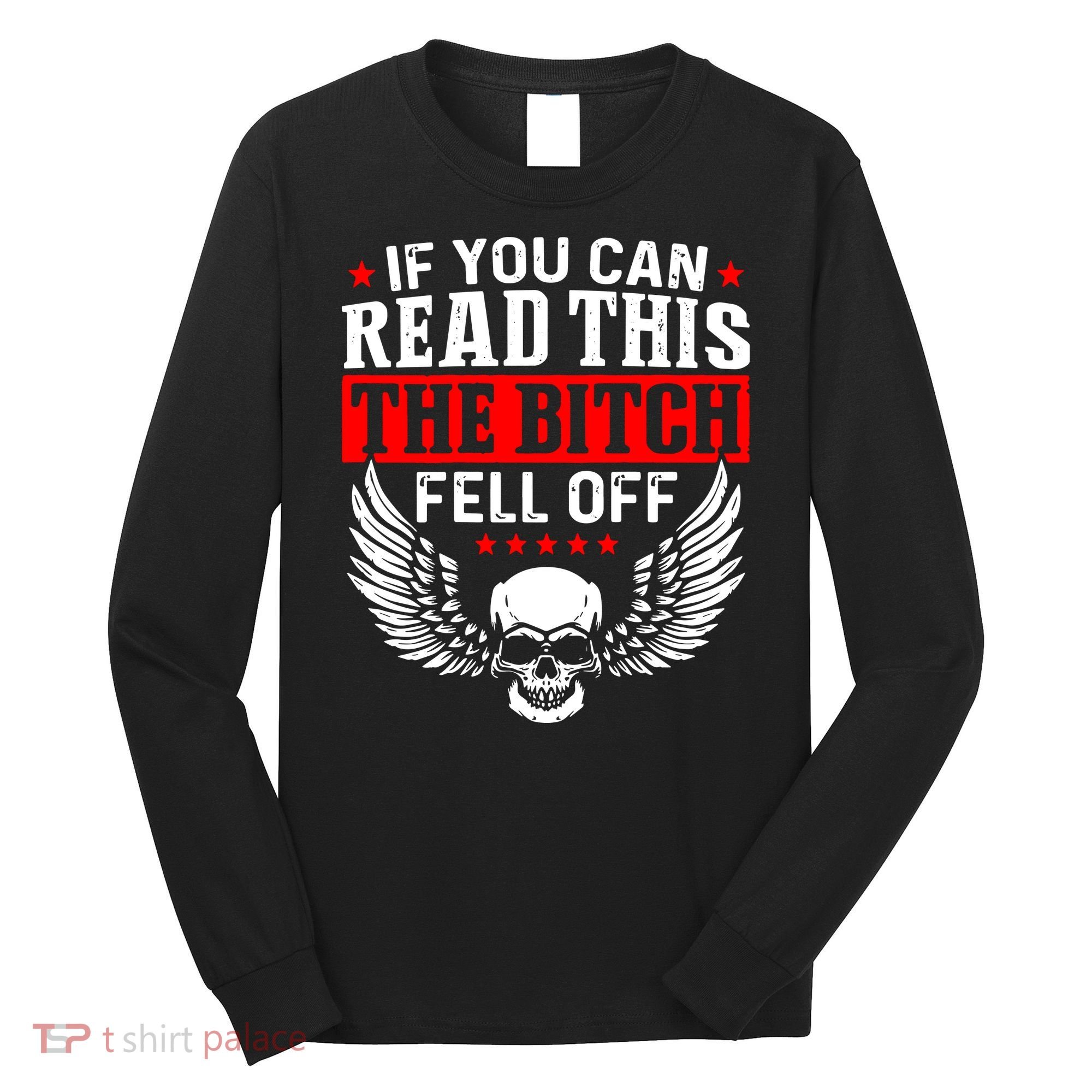 If You Can Read This The Bitch Fell Off Biker Long Sleeve Shirt