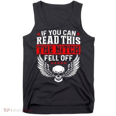 If You Can Read This The Bitch Fell Off Biker Tank Top