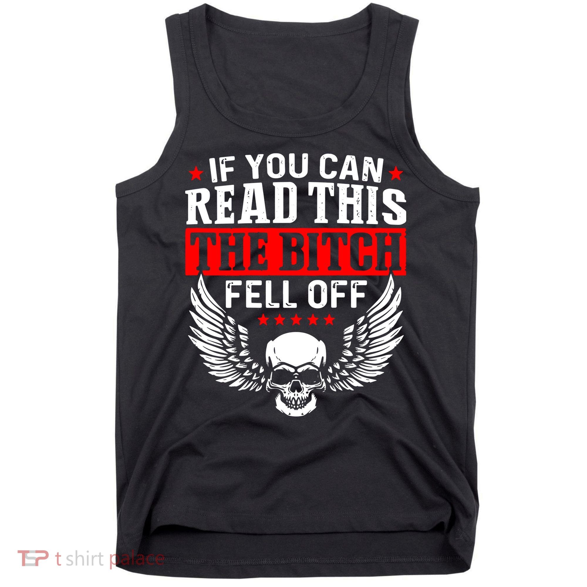 If You Can Read This The Bitch Fell Off Biker Tank Top
