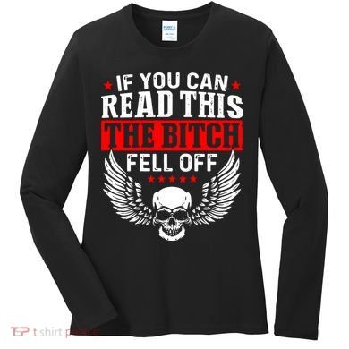 If You Can Read This The Bitch Fell Off Biker Women's Long Sleeve Shirt