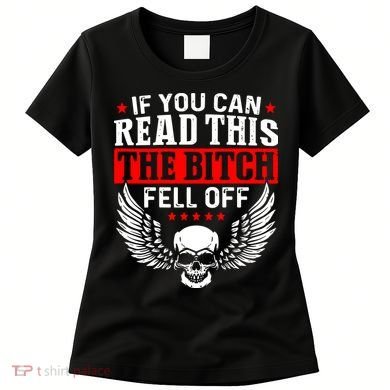 If You Can Read This The Bitch Fell Off Biker Women's T-Shirt