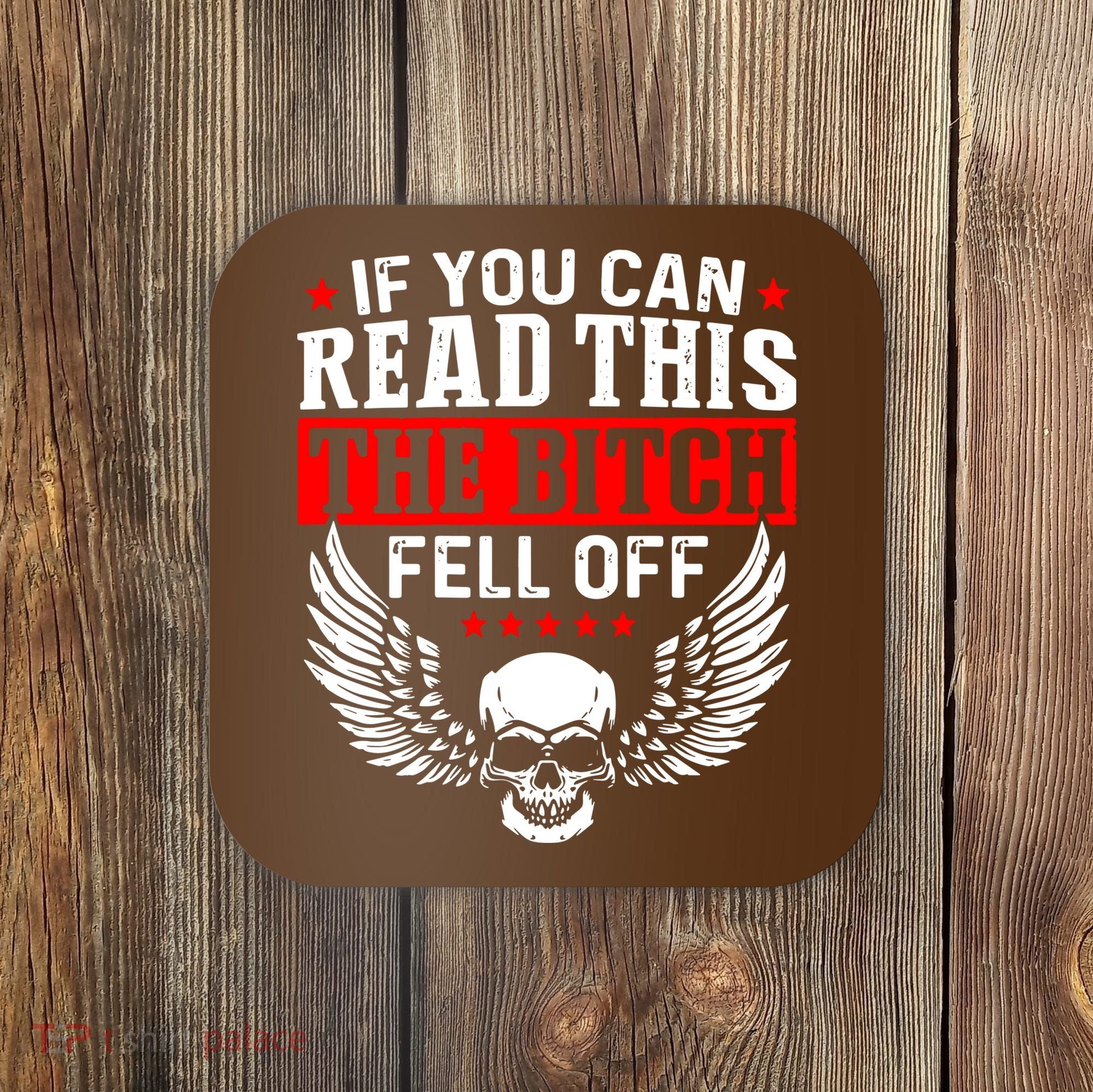 If You Can Read This The Bitch Fell Off Biker Coaster