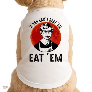 If You Can Beat Em Eat Em Jeffrey Dahmer Doggie Tank