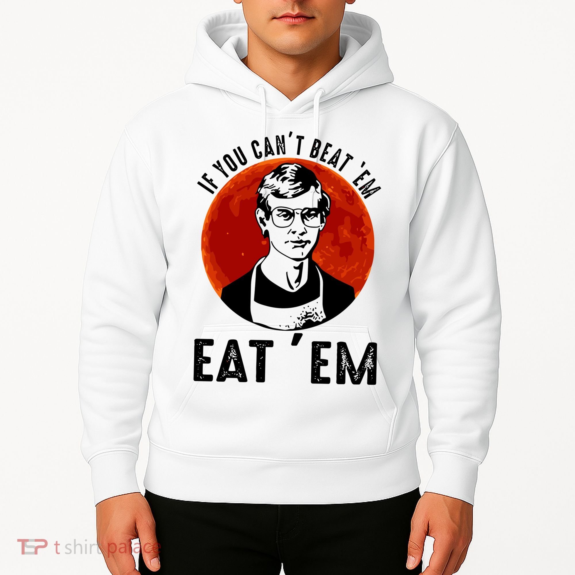 If You Can Beat Em Eat Em Jeffrey Dahmer Hoodie