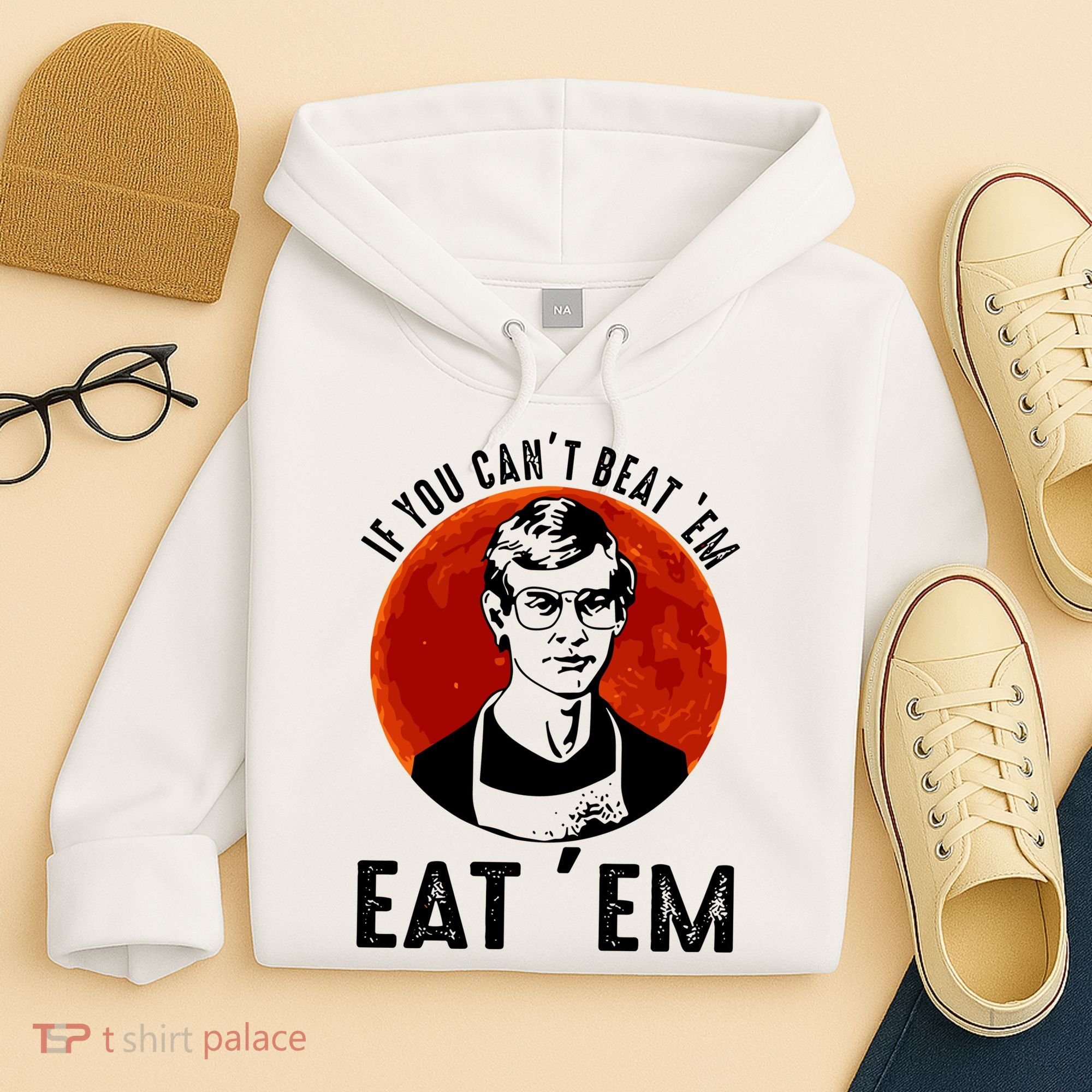 If You Can Beat Em Eat Em Jeffrey Dahmer Hoodie
