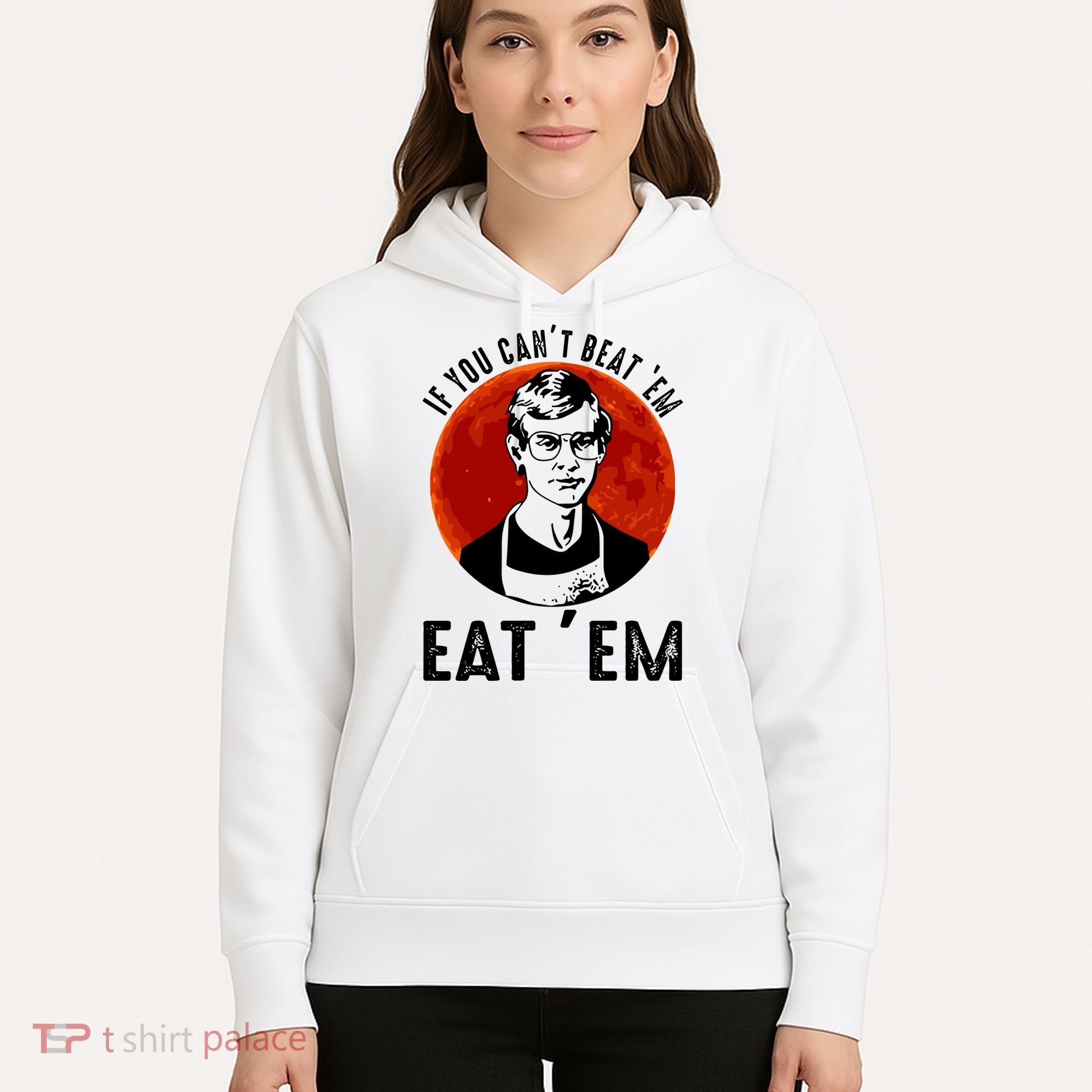 If You Can Beat Em Eat Em Jeffrey Dahmer Hoodie