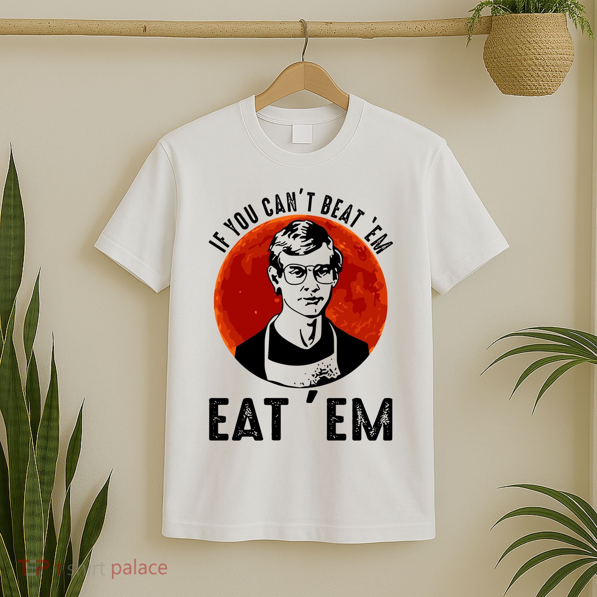 If You Can Beat Em Eat Em Jeffrey Dahmer T-Shirt