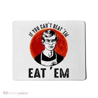 If You Can Beat Em Eat Em Jeffrey Dahmer Mousepad